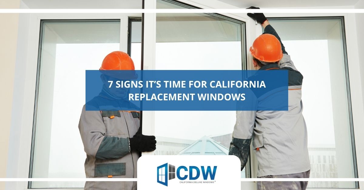  signs its time for california replacement windows