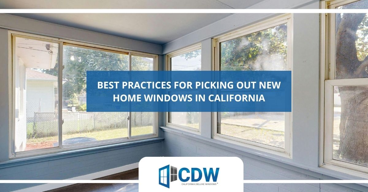 best practices for picking out new home windows in california