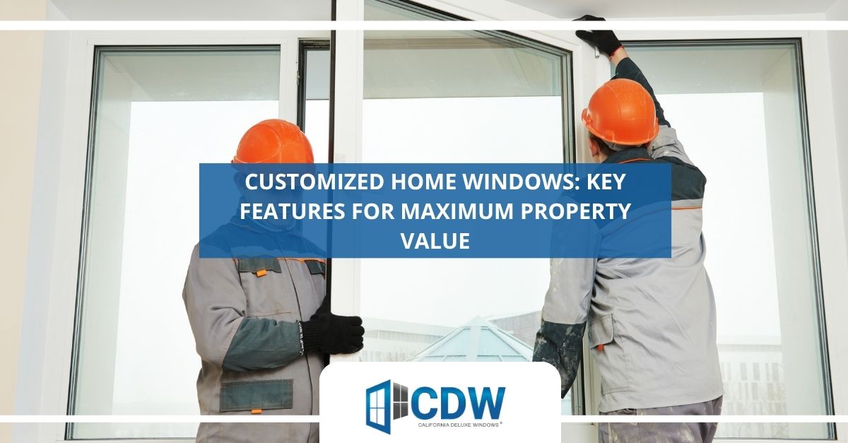 customized home windows key features for maximum property value