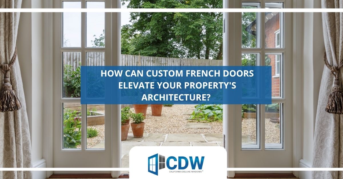 how can custom french doors elevate your propertys architecture