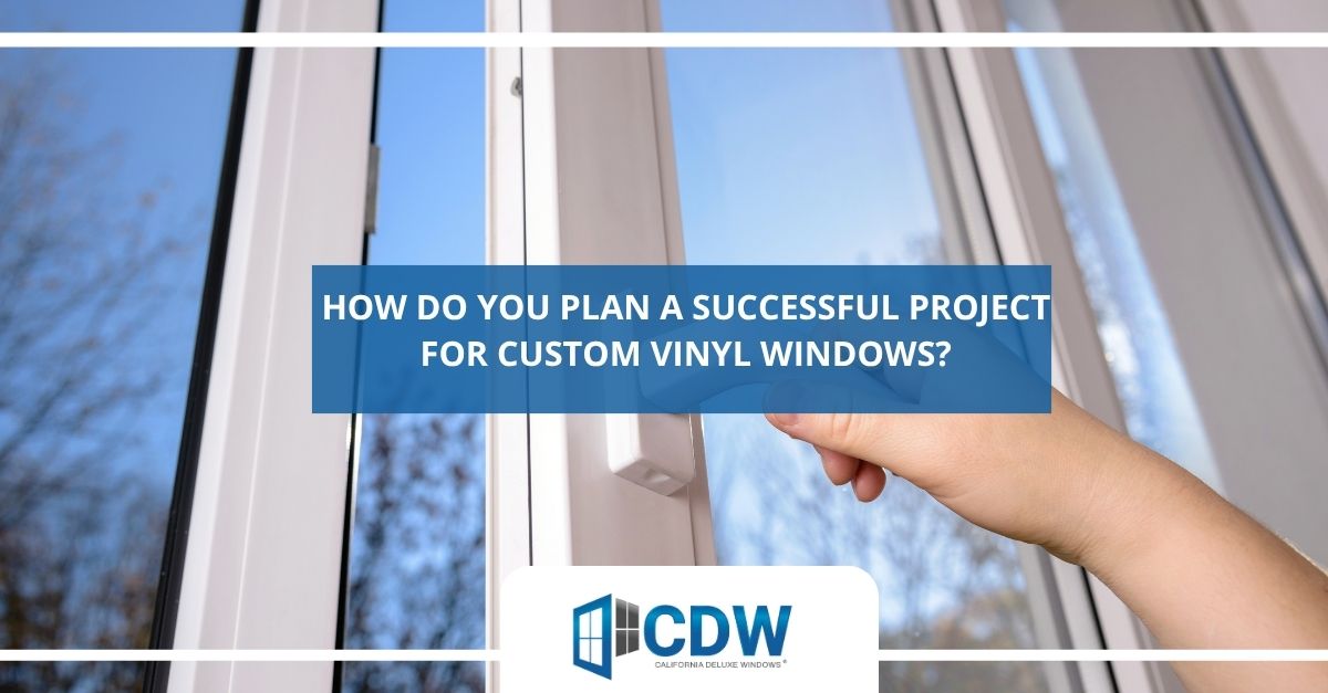how do you plan a successful project for custom vinyl windows
