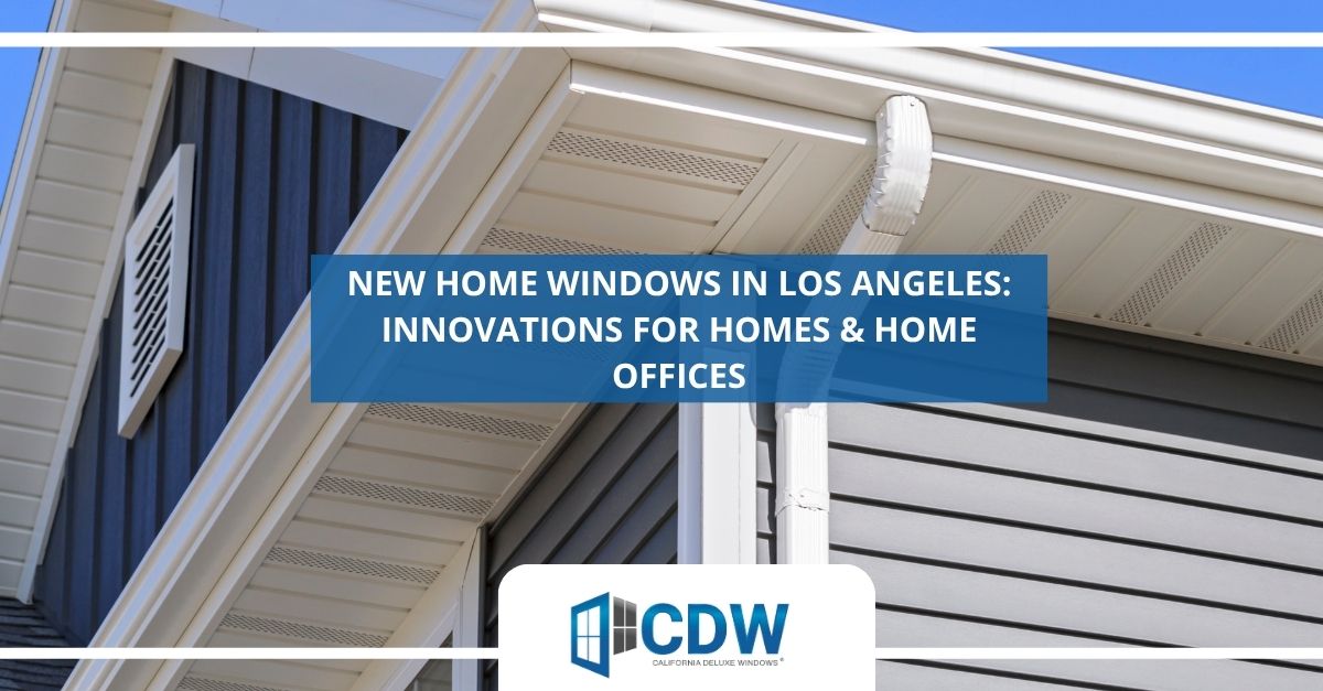 new home windows in los angeles innovations for homes home offices