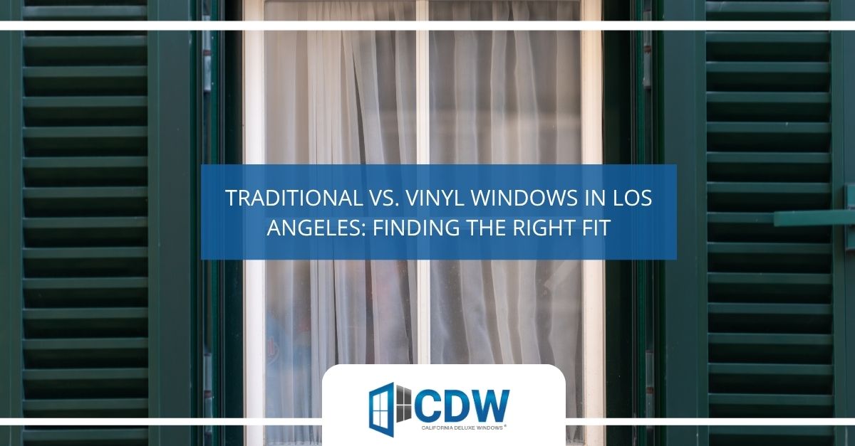 traditional vs vinyl windows in los angeles finding the right fit