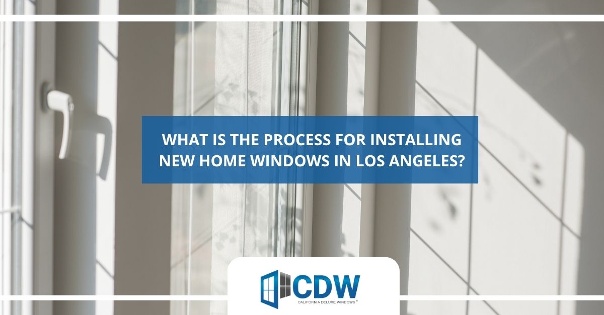 what is the process for installing new home windows in los angeles