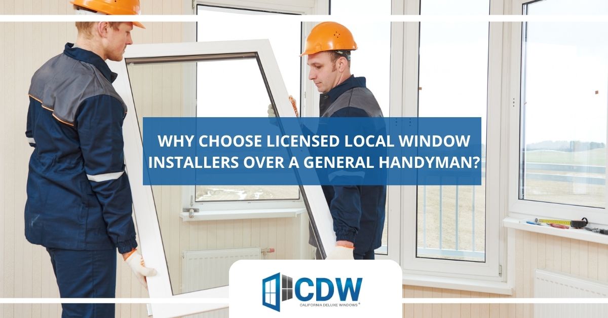 why choose licensed local window installers over a general handyman