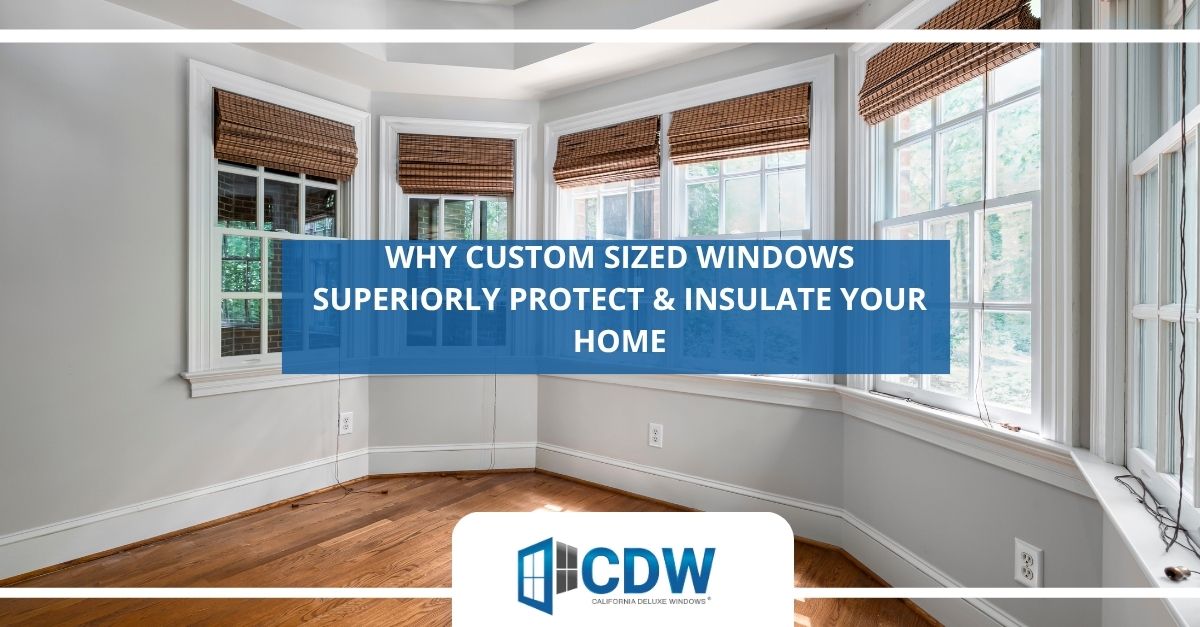 why custom sized windows superiorly protect insulate your home