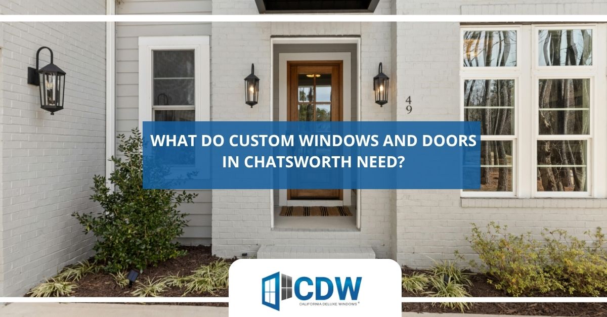 what do custom windows and doors in chatsworth need