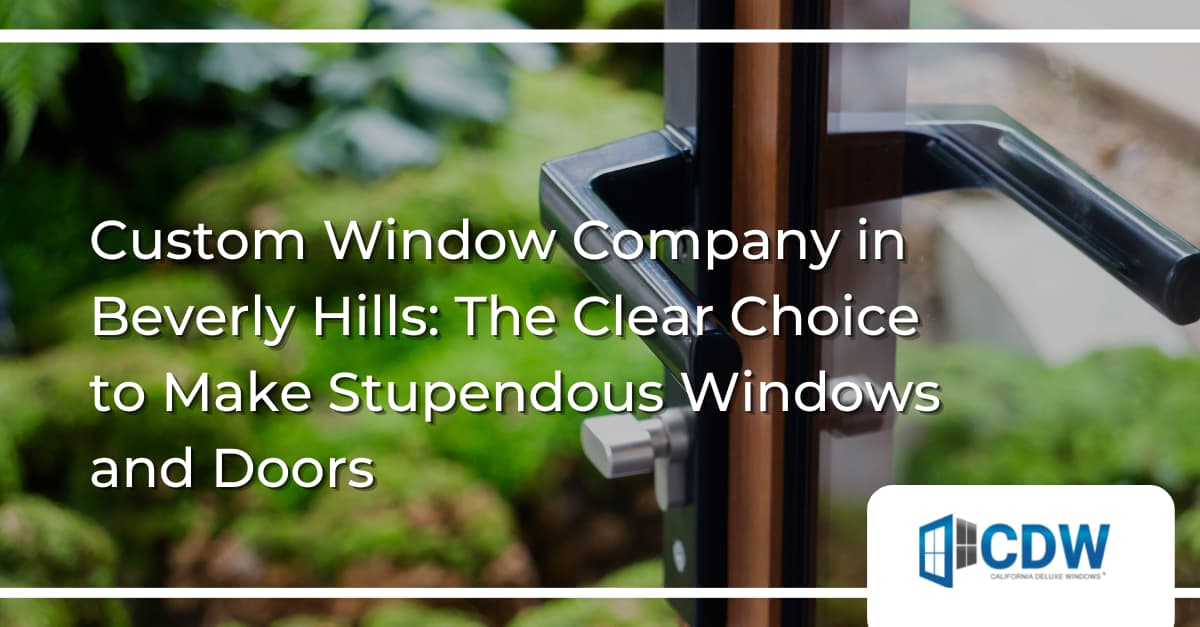 Custom Window Company Beverly Hills