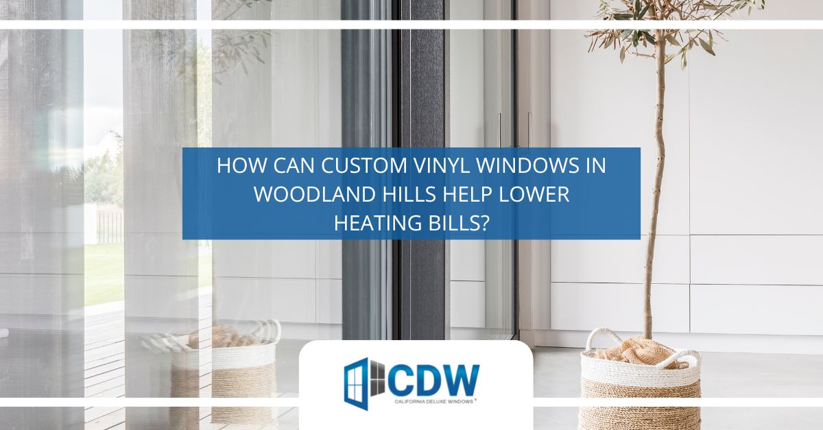 custom vinyl windows in woodland hills
