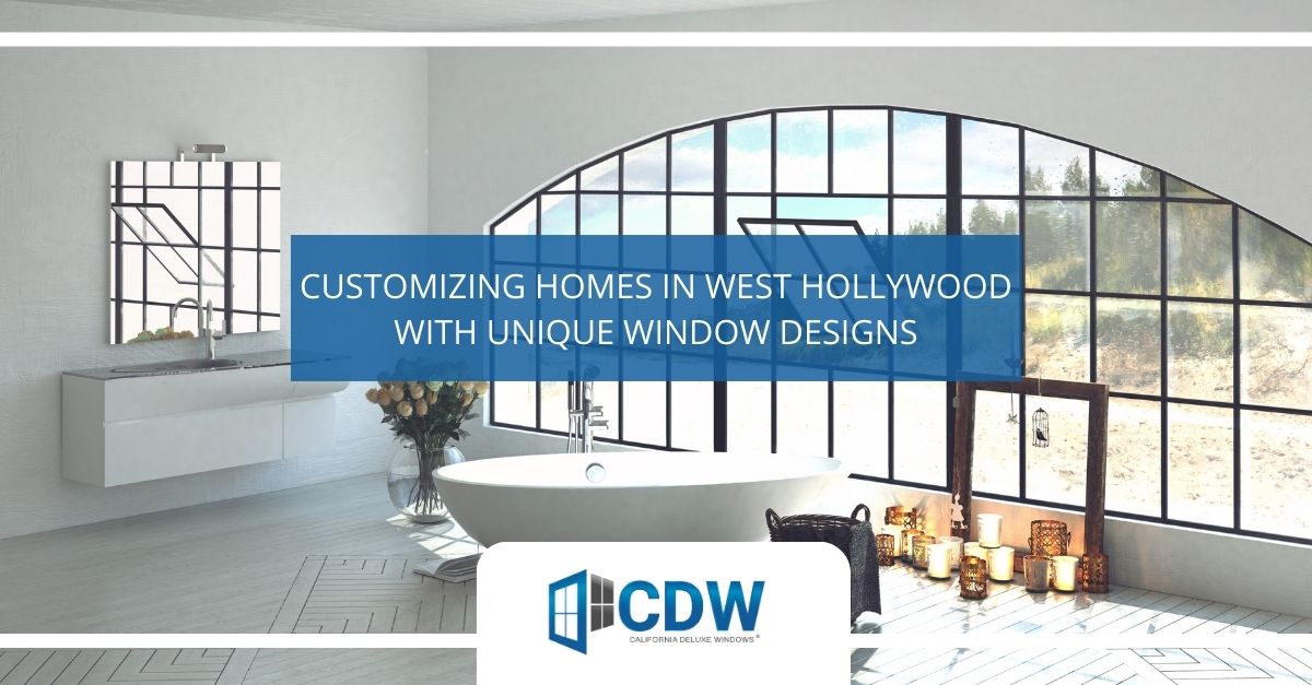 Custom Window Company West Hollywood: Unique Designs