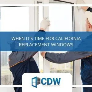 when its time for california replacement windows x