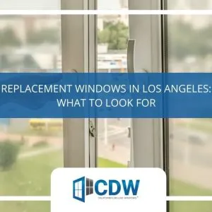 replacement windows in los angeles what to look for x