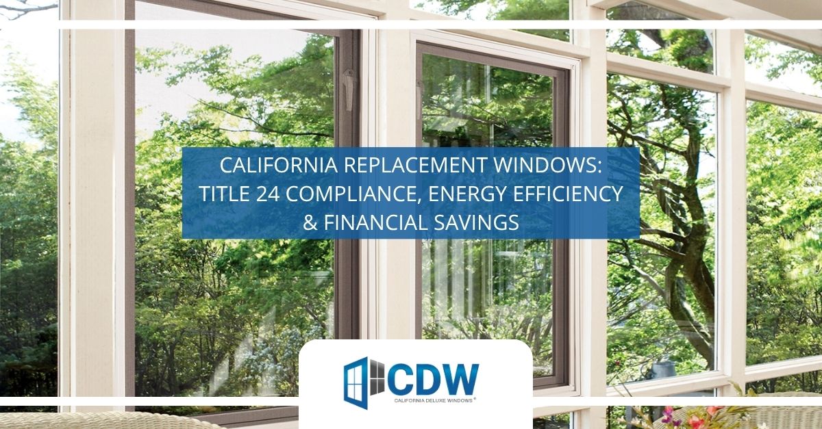 just some of the benefits of our california replacement windows
