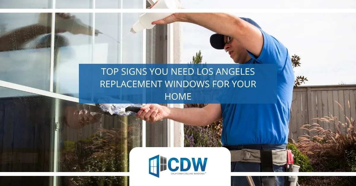 Top Signs You Need Los Angeles Replacement Windows for Your Home