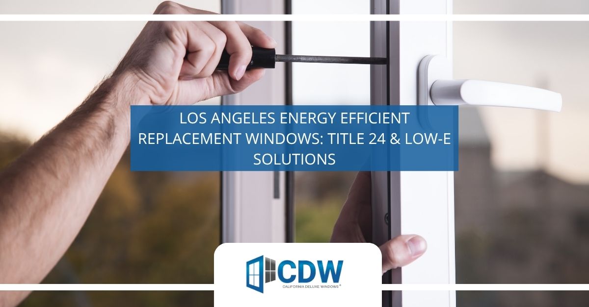los angeles energy efficient replacement windows title low e solutions