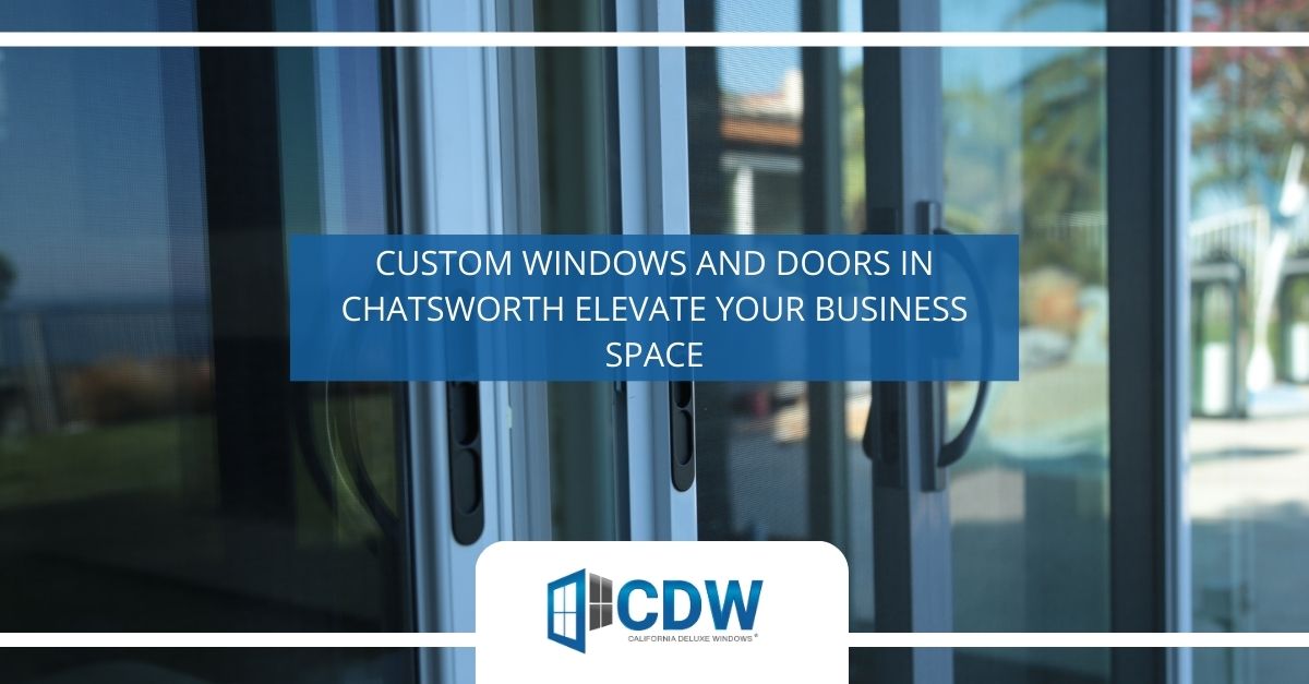 custom windows and doors in chatsworth