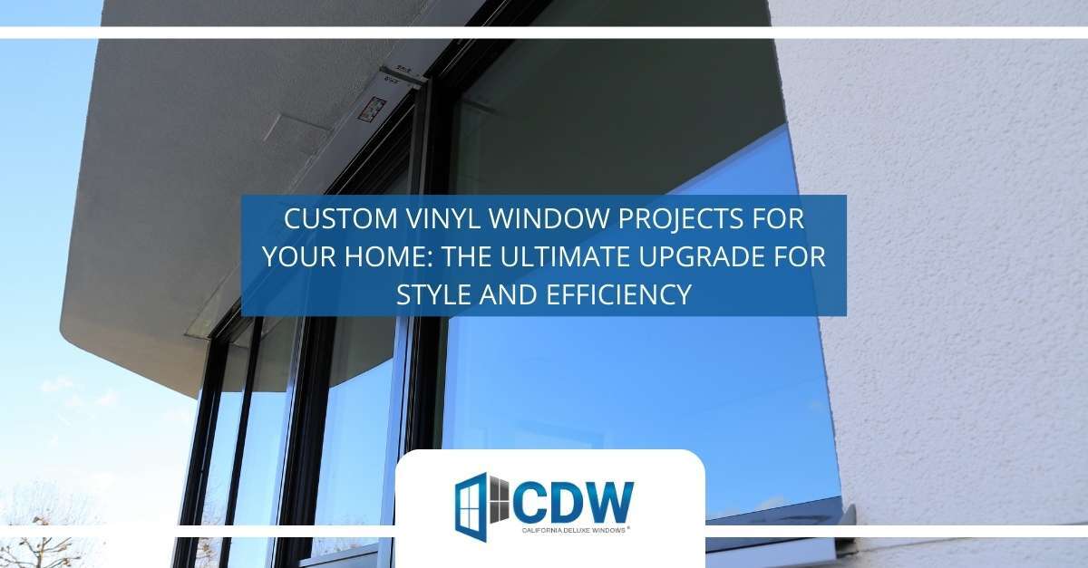 custom vinyl window projects for your home the ultimate upgrade for style and efficiency 