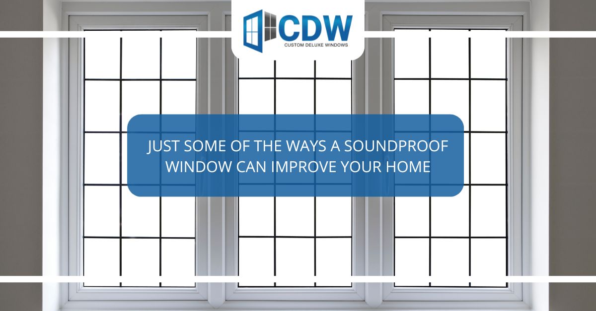 just some of the ways a soundproof window can improve your home