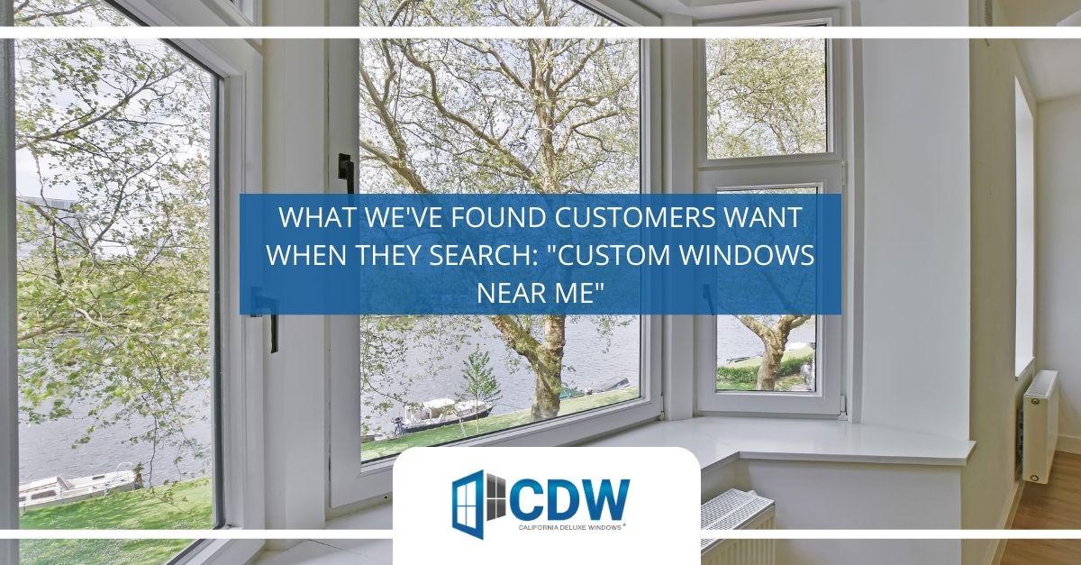 what weve found customers want when they search custom windows near me