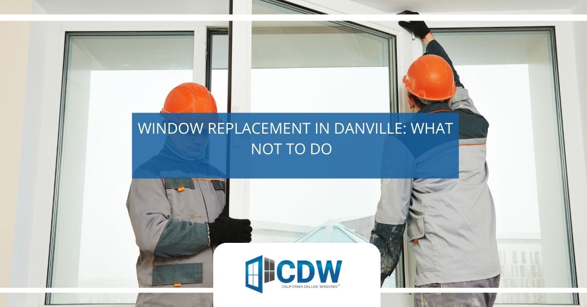  window replacement in danville what not to do