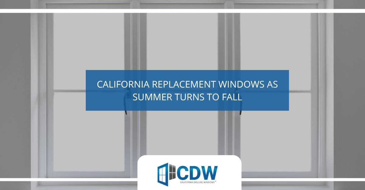 california replacement windows as summer turns to fall
