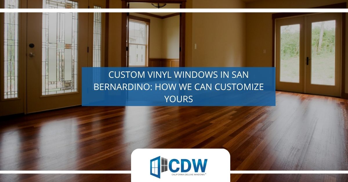 custom vinyl windows in san bernardino how we can customize yours