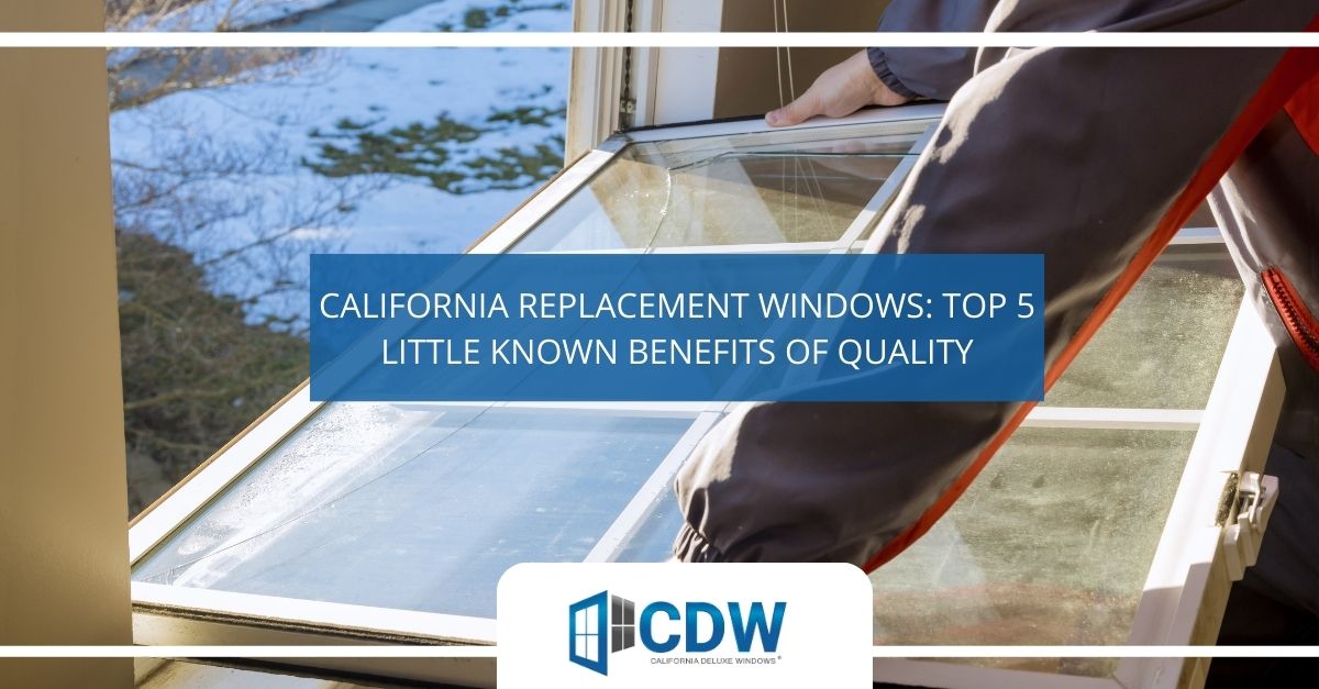 california replacement windows top  little known benefits of quality