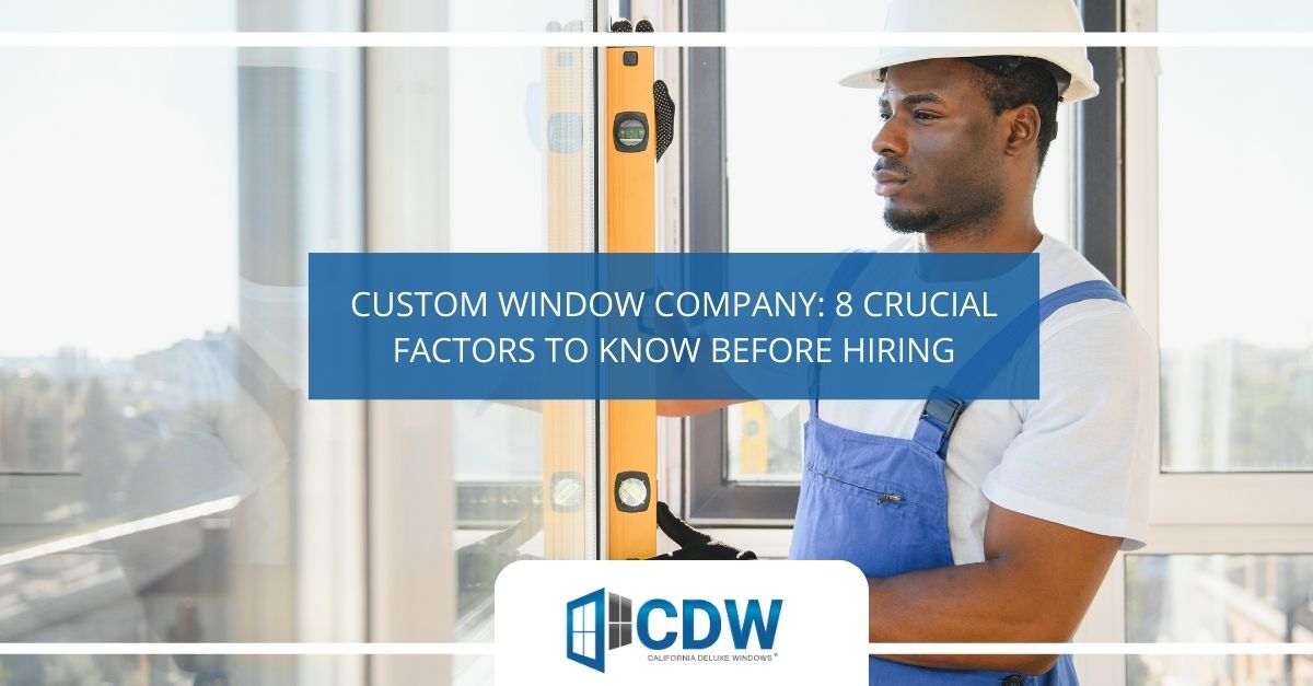 custom window company  crucial factors to know before hiring