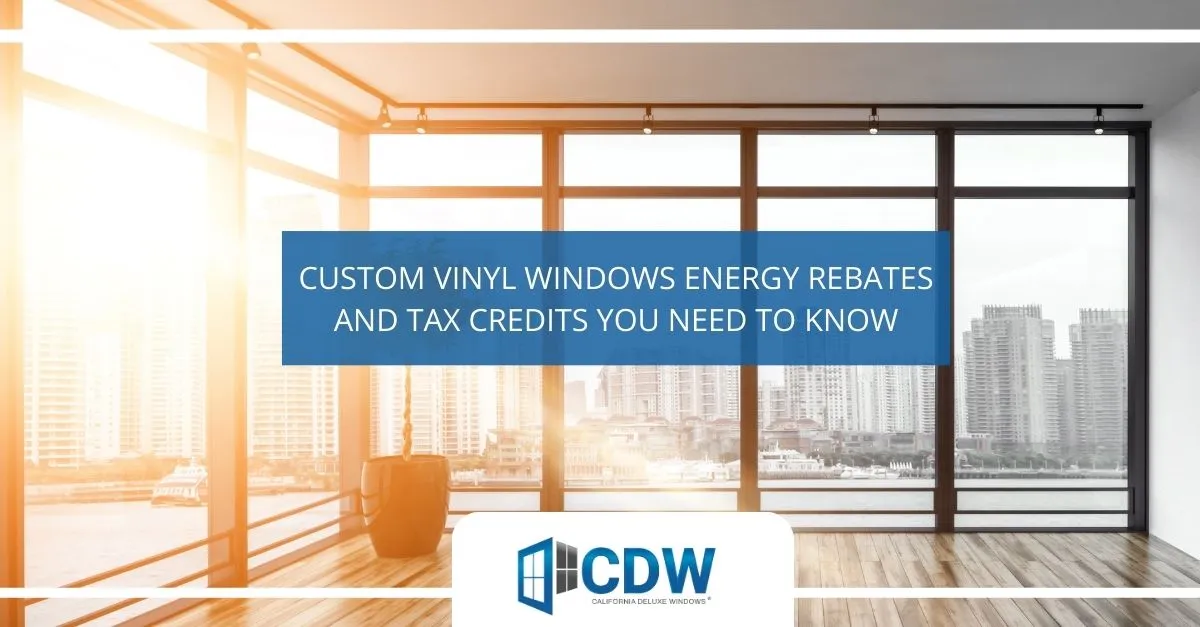 custom vinyl windows energy rebates and tax credits you need to know