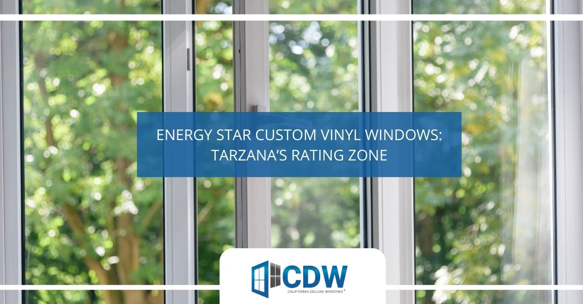 energy star custom vinyl windows tarzanas rating zone