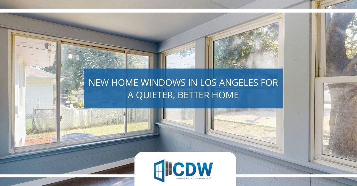 new home windows in los angeles for a quieter better home