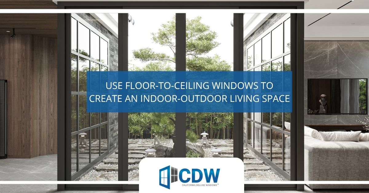 use floor to ceiling windows to create an indoor outdoor living space