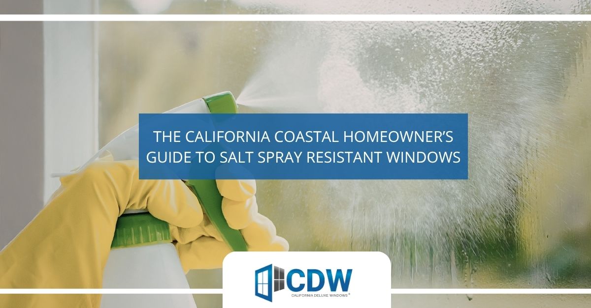 the california coastal homeowners guide to salt spray resistant windows