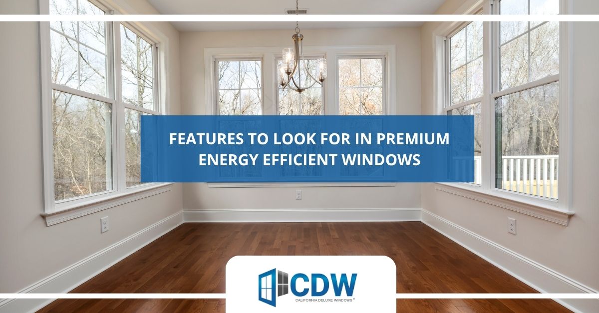 features to look for in premium energy efficient windows