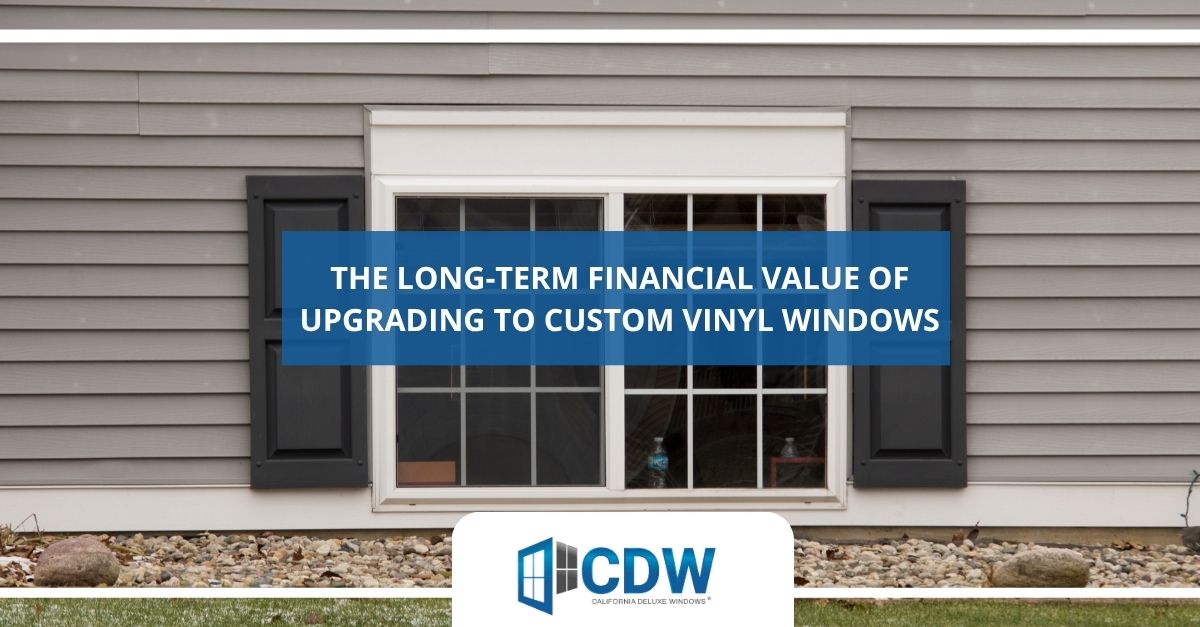 the long term financial value of upgrading to custom vinyl windows