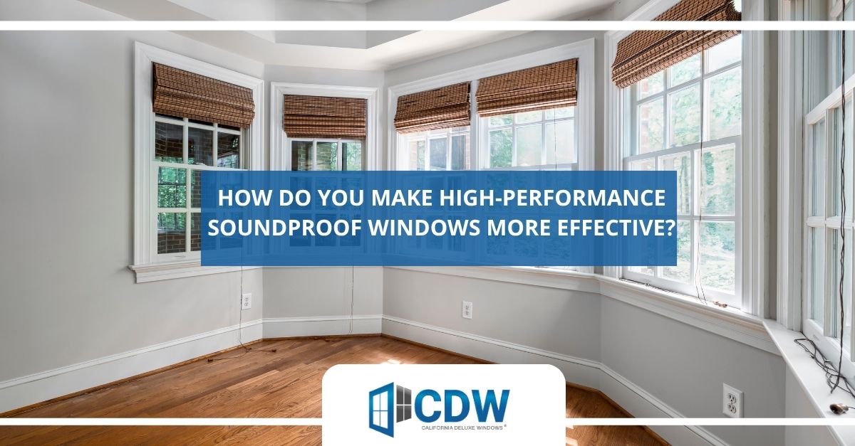 how do you make high performance soundproof windows more effective