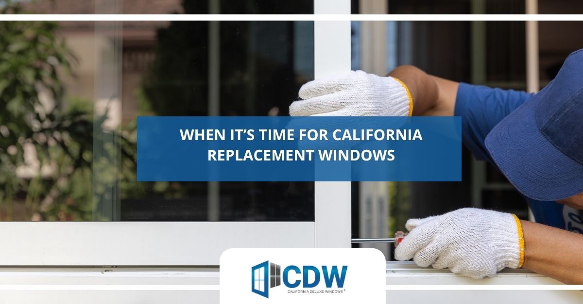 when its time for california replacement windows