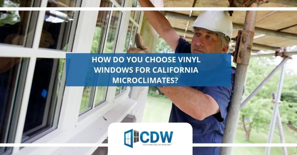 how do you choose vinyl windows for california microclimates